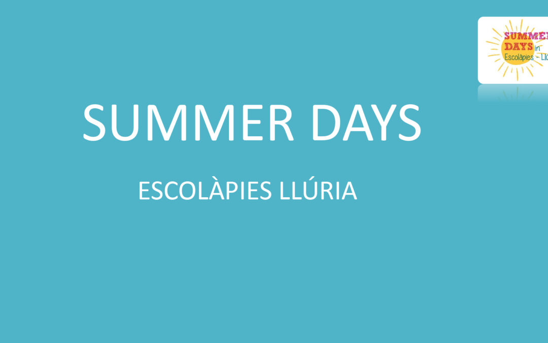 Inscripcions Casal d’estiu Summer days Escolàpies Llúria 2022 del 24 de maig al 13 de juny.